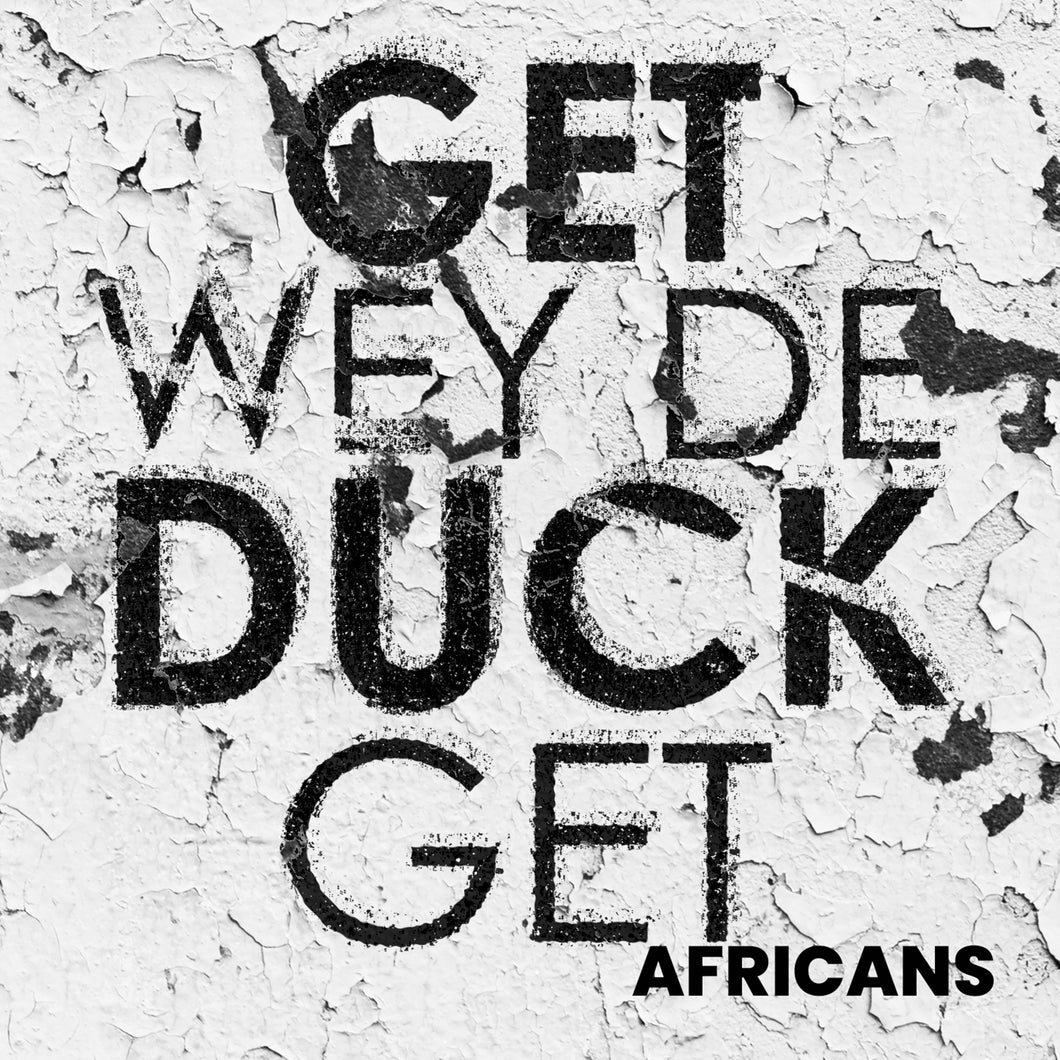 Africans - Get Wey De Duck Get [Digital Single]
