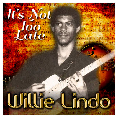 Willie Lindo - It's Not Too Late - [Digital Album]