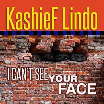 KashieF Lindo - I Can't See Your Face - [Digital Single]